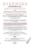 HISTOIRE GÉNÉRALE DES VOYAGES, OU NOUVELLE COLLECTION DE TOUTES LES RELATIONS DE VOYAGES PAR MER ET PAR TERRE, Qui ont été publiées jusqu'à present dans les différentes Langues de toutes les Nations connues