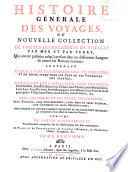 Histoire générale des voyages, ou nouvelle collection de toutes les relations de voyages par mer et par terre, qui ont été publiées jusqu'à présent dans les différentes langues de toutes les nations connues: contenant ...