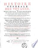 Histoire générale des voyages, ou Nouvelle collection de toutes les relations de voyages par mer et par terre, qui ont été publiées jusqu'à présent dans les différentes langues de toutes les nations connues ... avec les moeurs et les usages des habitans ... qui représentera l'état actuel de toutes les nations