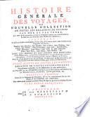 Histoire générale des voyages, ou Nouvelle collection de toutes les relations de voyages par mer et par terre, qui ont été publiées jusqu'à présent dans les différentes langues de toutes les nations connues ... avec les mœurs et les usages des habitans ... qui représentera l'état actuel de toutes les nations: XVI, 682 p