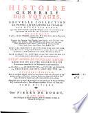 Histoire générale des voyages ou Nouvelle collection de toutes les relations de voyages par mer et par terre, qui ont été publiées jusqu'à présent dans les differentes langues de toutes les nations connues,... Enrichie de Cartes géographiques. Nouvellement composées sur les observations les plus authentiques,... Nouvelle édition, revue sur l'original anglois,...