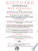Histoire générale des voyages ou Nouvelle collection de toutes les relations de voyages par mer et par terre, qui ont été publiées jusqu'à présent dans les différentes langues de toutes les nations connues ... avec les moeurs des habitans ...