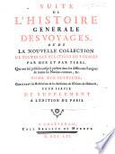 Histoire générale des voyages, ou nouvelle collection de toutes les relations de voyages par mer et par terre, qui ont été publiées jusqu'à présent dans les différentes langues de toutes les nations connues: contenant ...