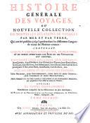Histoire générale des voyages, ou nouvelle collection de toutes les relations de voyages par mer et par terre, qui ont été publiées jusqu'à présent dans les différentes langues de toutes les nations connues: contenant ...