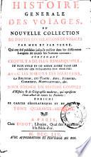 Histoire générale des voyages ou Nouvelle collection de toutes les relations de voyages par mer et par terre, qui ont été publiées jusqu'à présent dans les différentes langues de toutes les nations connues