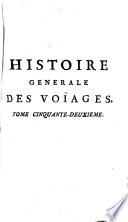 Histoire générale des voyages, ou, Nouvelle collection de toutes les relations de voyages par mer et par terre, qui ont été publiées jusqu'à présent dans les différentes langues de toutes les nations connues