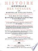 Histoire générale des voyages, ou nouvelle collection de toutes les relations de voyages ... qui ont été publiées jusqu'à présent dans les différentes langues de toutes les nations connues