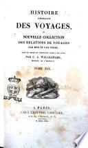 Histoire générale des voyages, ou Nouvelle collection des relations de voyages par mer et par terre, mise en ordre et complétée jusqu'a nos jours, par C.A. Walckenaer, membre de l'institut