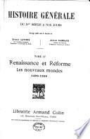 Histoire générale du IVe siècle à nos jours: Rénaissance et réforme, les nouveaux mondes, 1492-1559