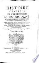 Histoire générale et particulière de Bourgogne, avec les preuves justificatives. Composée sur les auteurs, les titres originaux, les régistres publics, les cartulaires des églises cathédrales & collégiales [...]