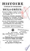 Histoire générale et particulière de la Grèce, contenant l'origine, le progrès & la décadence des loix, des sciences, des arts, des lettres, de la philosophie, &c. Précédée d'une description géographique, de dissertations sur la chronologie, les mesures, la mythologie, &c. ; & terminée par le parallèle des grecs anciens avec les grecs modernes. Par M. Cousin Despréaux,...