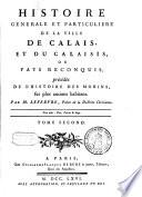 Histoire générale et particulière de la ville de Calais et du Calaisis, ou Pays reconquis