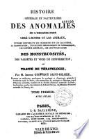 Histoire générale et particulière des anomalies de l'organisation chez l'homme et les animaux, ou, Traité de tératologie