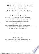 Histoire générale et particulière des religions et du culte de tous les peuples du monde tant anciens que modernes