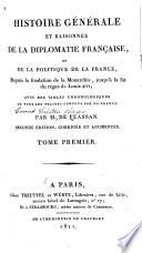 Histoire générale et raisonnée de la diplomatie française; ou de la politique de la France, depuis la fondation de la monarchie, jusqu'à la fin du règne de Louis XVI; avec des tables chronologiques de tous les traités conclus par la France