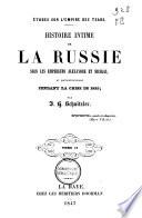 Histoire intime de la Russie sous les empereurs Alexandre et Nicolas, et particulierement pendant la crise de 1825