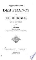 Histoire légendaire des Francs et des Burgondes aux IIIe et IVe siècles