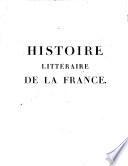 Histoire litéraire de la France ou l'on traite de l'origine et du progres, de la decadence ...