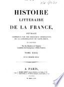 Histoire litéraire de la France ou l'on traite de l'origine et du progres, de la decadence ...