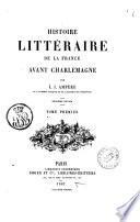 Histoire littéraire de la France avant Charlemagne par J. J. Ampére