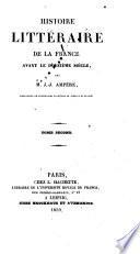 Histoire litteraire de la France avant le douzième siècle: livre 1. Depuis l'établissement des Grecs et des Romains dans la Gaule jusqu'à l'arrivée des barbares. livre 2. Depuis l'invasion des barbares jusqu'à Charlemagne