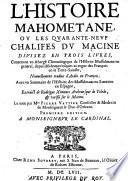 Histoire Mahometane, ou les quarante-neuf chalifes du Macine ; divisez en trois livres, contenant un abregé chronologique de l'histoire Mussulmane en general, depuis Mahomet iusques au regne des Francois en la Terre-Saincte ...