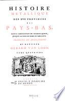 Histoire metallique des XVII provinces des Pays-Bas, depuis l'abdication de Charles-Quint, jusqu' a la paix de Bade en 1716