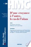 Histoire, Monde et Cultures religieuses. N-28. D'une croyance à l'autre, le cas de l'islam