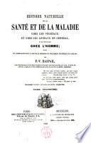 Histoire Naturelle de la santé et de la maladie chez les végétaux et chez les animaux en général,et en particulier chez l ́homme