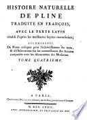 Histoire naturelle de Pline traduite en françois, avec le texte latin rétabli d'après les meilleures leçons manuscrites, accompagnée de notes critiques pour l'éclaircissement du texte, & d'observations sur les connoissances des anciens comparées avec les découvertes des modernes. Tome premier [-douzieme]