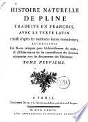 Histoire naturelle de Pline traduite en françois, avec le texte latin rétabli d'après les meilleures leçons manuscrites, accompagnée de notes critiques pour l'éclaircissement du texte, & d'observations sur les connoissances des anciens comparées avec les découvertes des modernes. Tome premier [-douzieme]