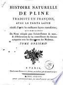 Histoire naturelle de Pline traduite en françois, avec le texte latin rétabli d'après les meilleures leçons manuscrites, accompagnée de notes critiques pour l'éclaircissement du texte, & d'observations sur les connoissances des anciens comparées avec les découvertes des modernes. Tome premier [-douzieme]