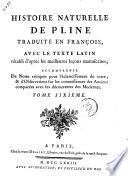 Histoire naturelle de Pline traduite en françois, avec le texte latin rétabli d'après les meilleures leçons manuscrites, accompagnée de notes critiques pour l'éclaircissement du texte, & d'observations sur les connoissances des anciens comparées avec les découvertes des modernes. Tome premier [-douzieme]