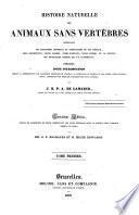 Histoire naturelle des animaux sans vertèbres présentant les caractères généraux et particuliers de ces animaux, leur distribution, leurs classes, leurs familles, leurs genres et la citation des principales espères qui s'y rapportent