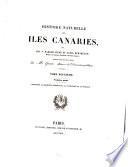 Histoire naturelle des Iles Canaries: 1. ptie. La géographie descriptive, la statistique et la géologie. 1839. pt. 2. La zoologie. 2 v., 1836-1844