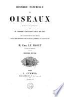 Histoire naturelle des oiseaux suivant la classification de M. Isidore Geoffroy-Saint-Hilaire, avec l'indication de leurs moeurs, et de leurs rapports avec les arts, le commerce et l'agriculture