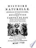 Histoire naturelle, genérale et particulière, avec la description du cabinet du roi