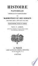 Histoire naturelle générale et particulière des mammifères et des oiseaux décoverts depuis 1788 jusqu'a nos jours