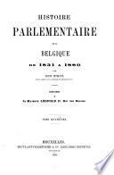 Histoire Parlementaire de la Belgique de 1831 a 1880
