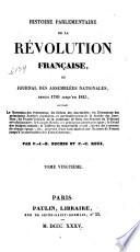 Histoire parlementaire de la révolution française, ou, Journal des Assemblées nationales depuis 1789 jusqu'en 1815, la narration des événemens