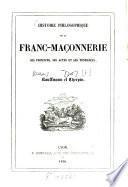 Histoire philosophique de la franc-maconnerie, ses principes, ses actes et ses tendances