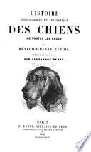 Histoire Physiologique Et Anecdotique Des Chiens de Toutes Les Races