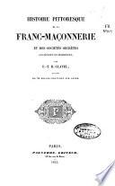 Histoire pittoresque de la franc-maçonnerie et des sociétés secrétes anciennes et modernes
