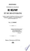 Histoire pittoresque et anecdotique de Belfort et de ses environs, contenant un abrégé de l'historique de cette ville, la relation des siéges qu'elle a soutenus et celle de sa conspiration, sa statistique, la description de ses monuments publics et principaux établissements, etc