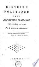 Histoire politique de la Révolution Flamande des années 1789 & 1790 par le marquis de Bruges