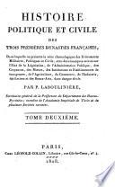 Histoire politique et civile des trois premières Dynasties Françaises, etc