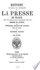 Histoire politique et littéraire de la presse en France: Notices sur les principaux journaux et journalistes de la révolution. La presse sous l'empire