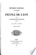 Histoire politique et militaire du peuple de Lyon pendant la Révolution française
