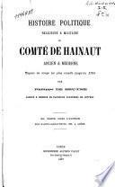 Histoire politique, religieuse et militaire du Comté de Hainaut ancien et moderne, depuis les temps les plus reculés jusqu'en 1794