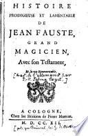 Histoire Prodigieuse Et Lamentable De Jean Fauste, Grand Magicien, Avec son Testement, Et sa vie Épouventable